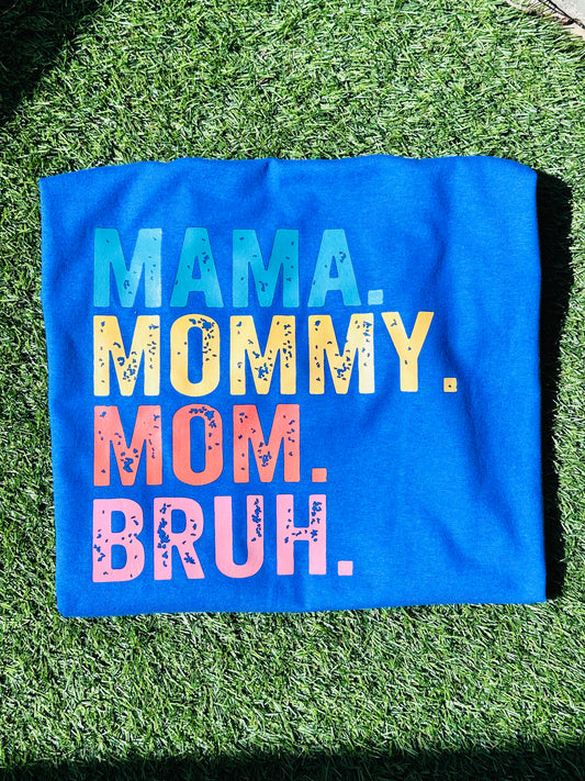 Mama. Mommy. Mom. Bruh. T-Shirt