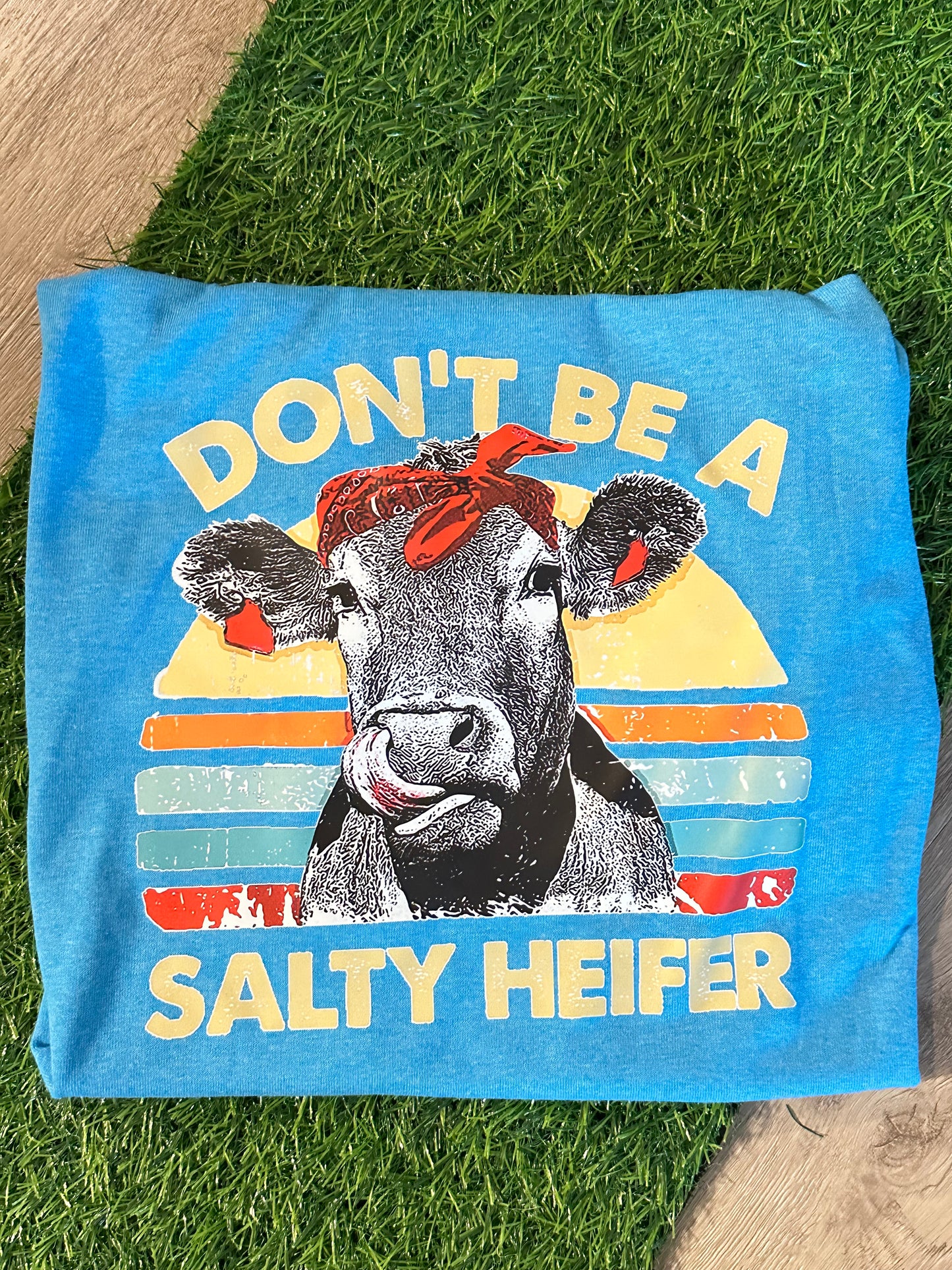 Don't Be A Salty Heifer