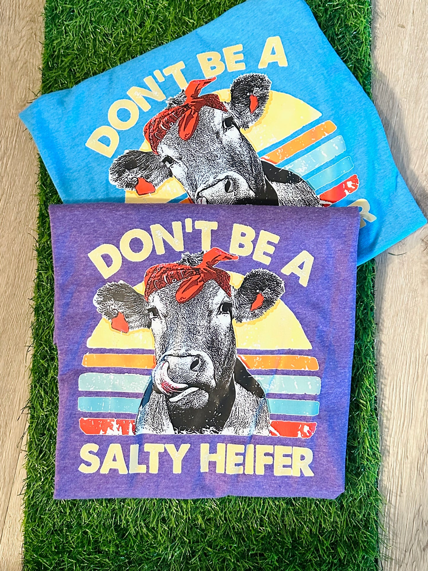 Don't Be A Salty Heifer