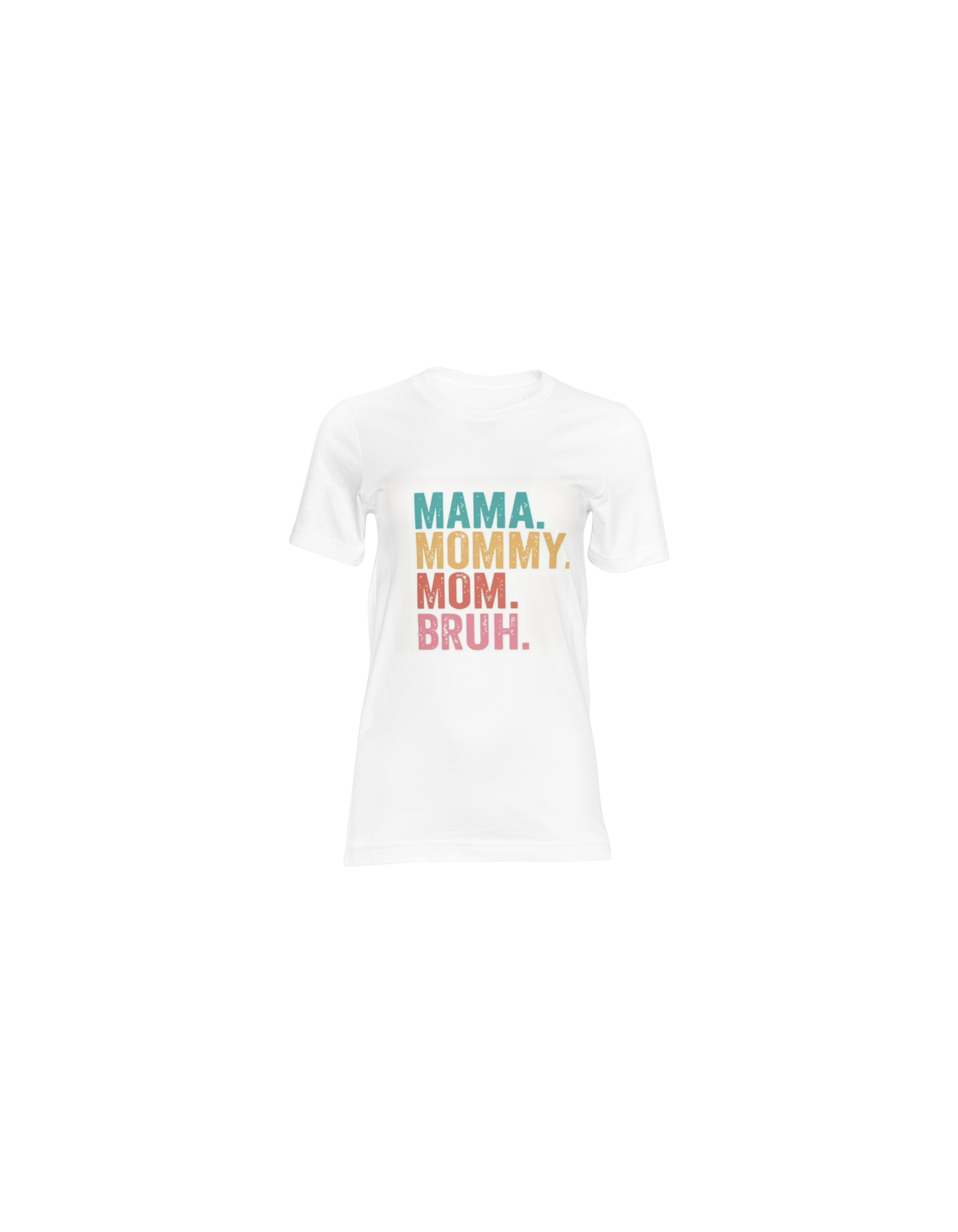 Mama. Mommy. Mom. Bruh. T-Shirt